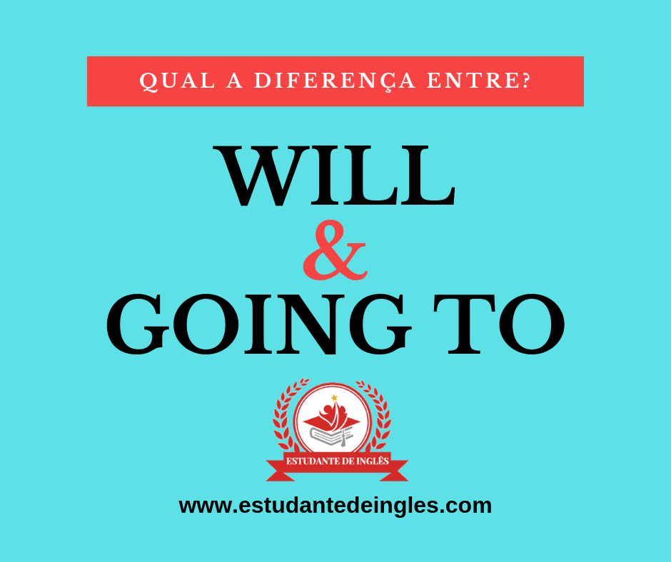 will going to - WILL e GOING TO: Aprenda Fácil Qual A Diferença e Qual Usar