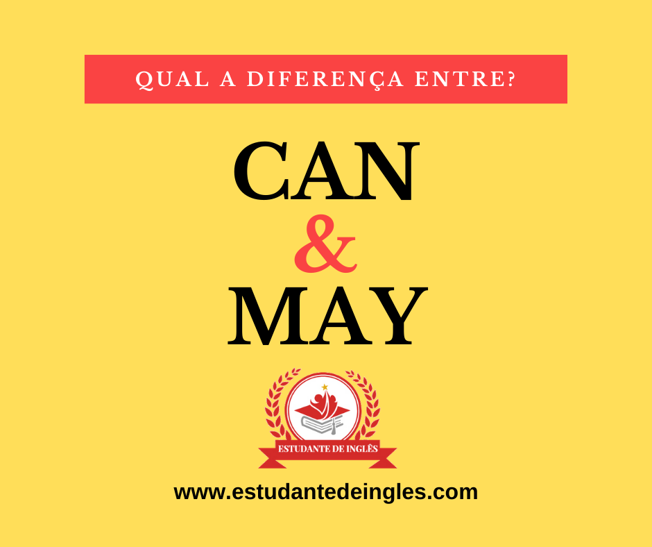 CAN MAY - Verbos Modais: Veja e Conheça a Diferença entre Can e May