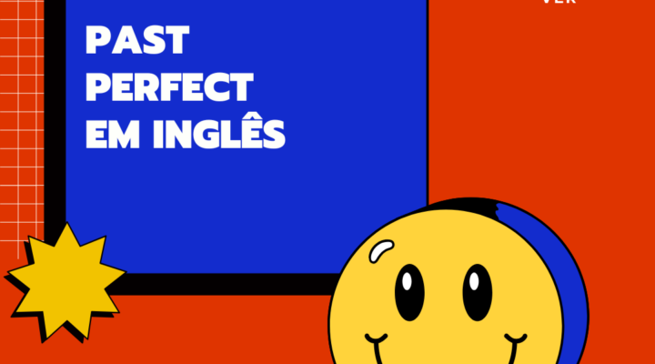 Past Perfect em Inglês: Guia Completo com Exercícios