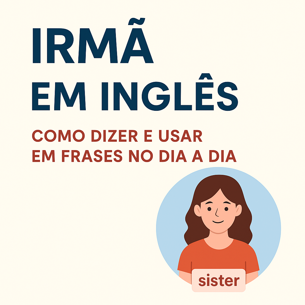 1000000264 2 - Irm&atilde; em Ingl&ecirc;s: Como Dizer e Usar em Frases no Dia a Dia