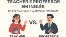 Teacher e Professor em Inglês: Diferença, Uso e Exemplos