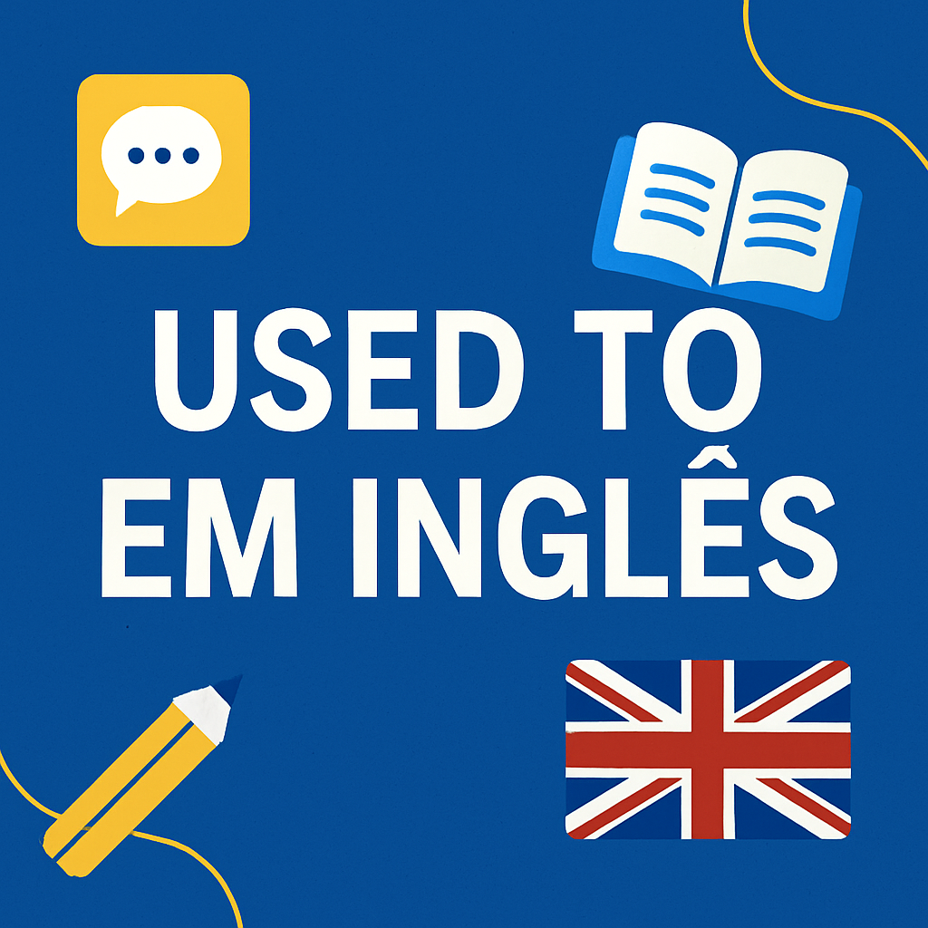 Used to em Inglês: Guia Completo com Exemplos e Exercícios