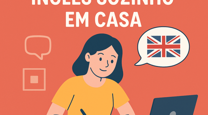 🏠 Como estudar inglês sozinho em casa: guia completo para aprender de verdade
