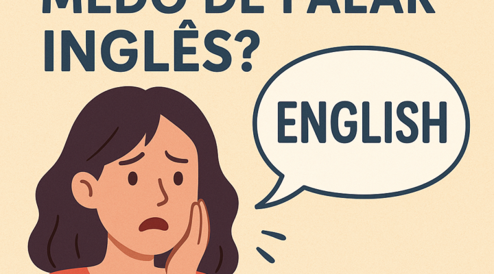 Por que tenho medo de falar inglês? Entenda a causa do bloqueio e como superar
